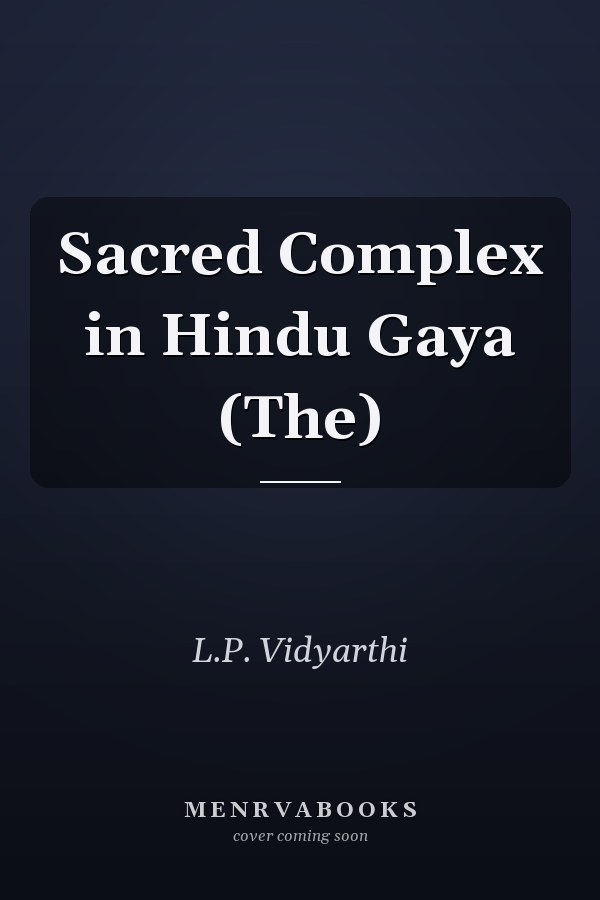 Sacred Complex in Hindu Gaya (The)