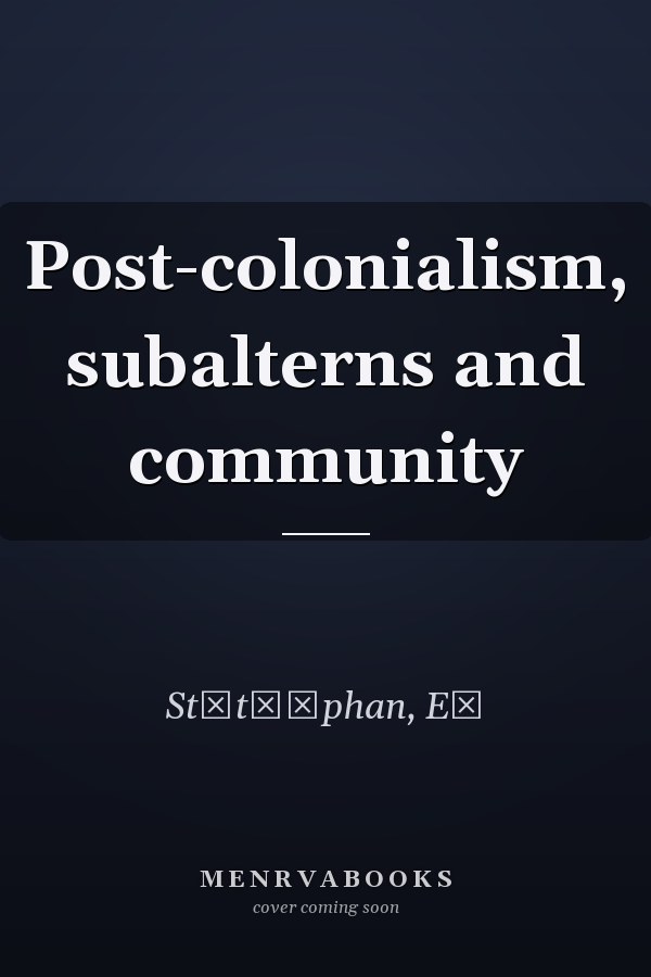 Post-colonialism, subalterns and community