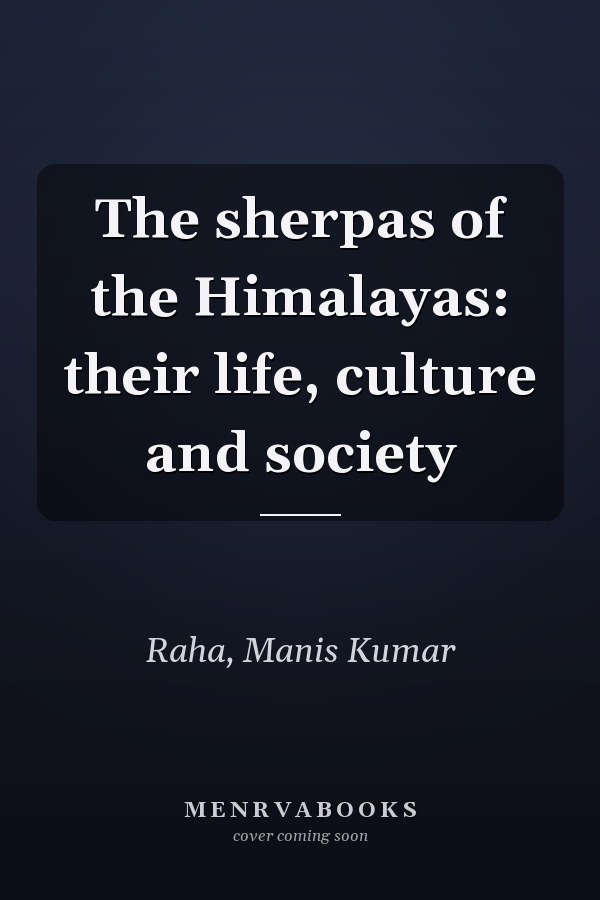 The sherpas of the Himalayas: their life, culture and society