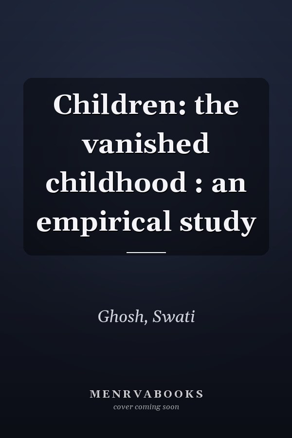 Children: the vanished childhood : an empirical study