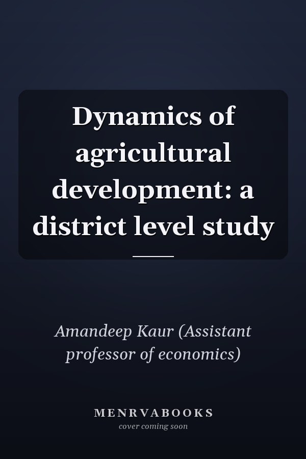 Dynamics of agricultural development: a district level study