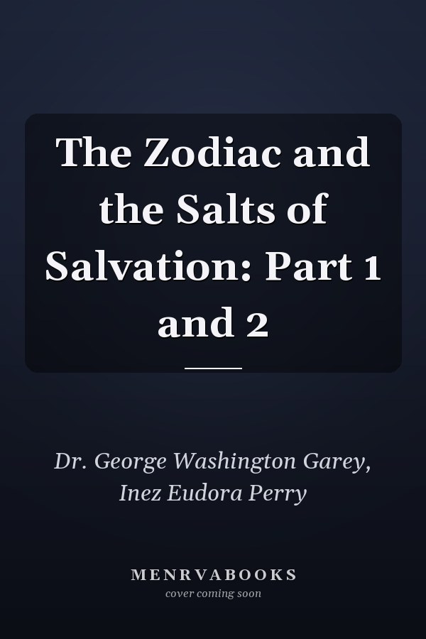 The Zodiac and the Salts of Salvation: Part 1 and 2