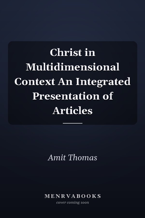 Christ in Multidimensional Context An Integrated Presentation of Articles