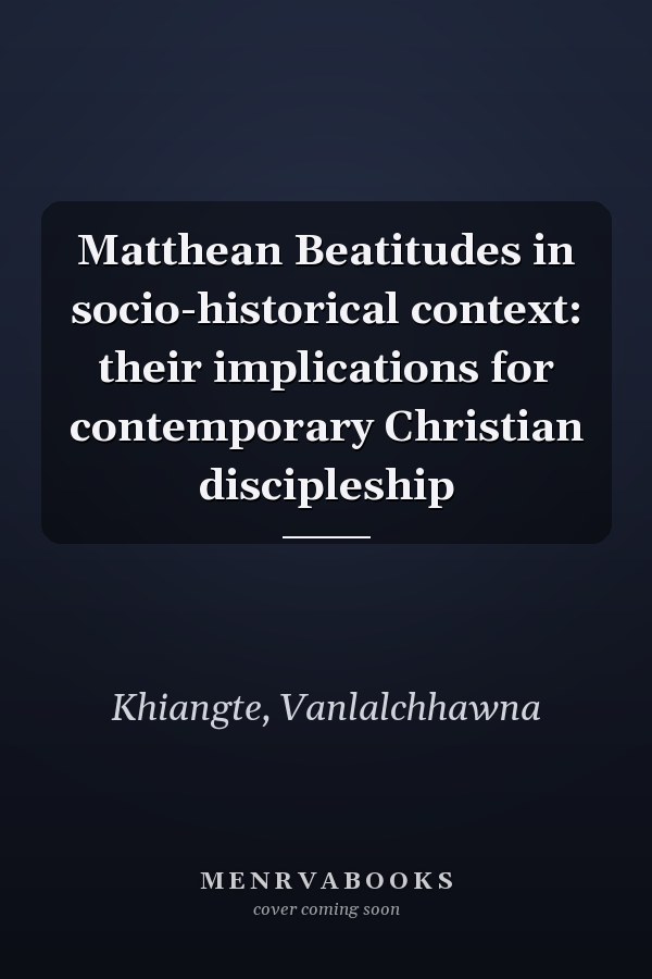 Matthean Beatitudes in socio-historical context: their implications for contemporary Christian discipleship