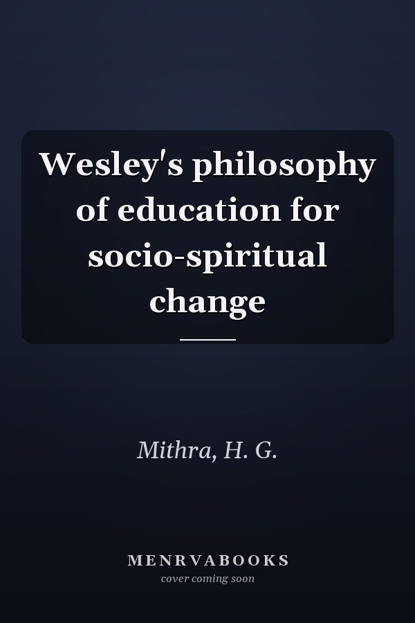 Wesley's philosophy of education for socio-spiritual change