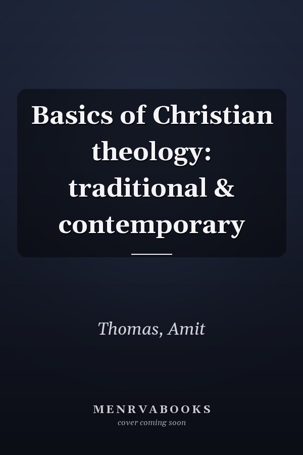 Basics of Christian theology: traditional & contemporary