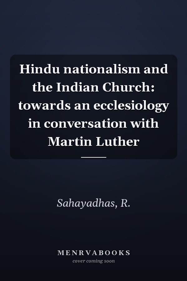 Hindu nationalism and the Indian Church: towards an ecclesiology in conversation with Martin Luther