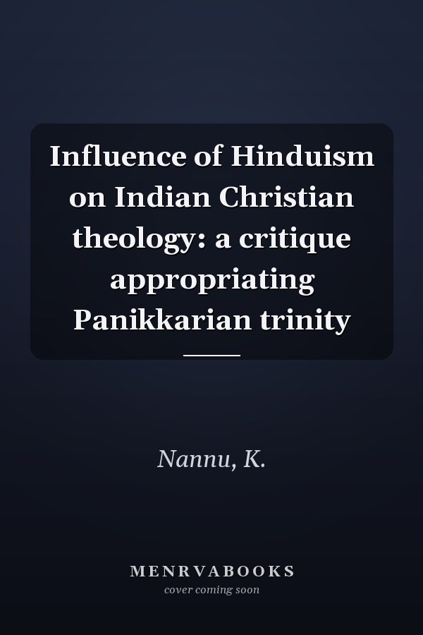 Influence of Hinduism on Indian Christian theology: a critique appropriating Panikkarian trinity