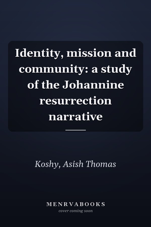 Identity, mission and community: a study of the Johannine resurrection narrative