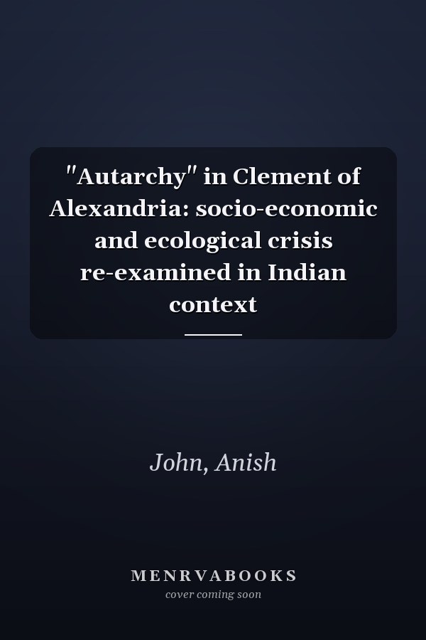 "Autarchy" in Clement of Alexandria: socio-economic and ecological crisis re-examined in Indian context