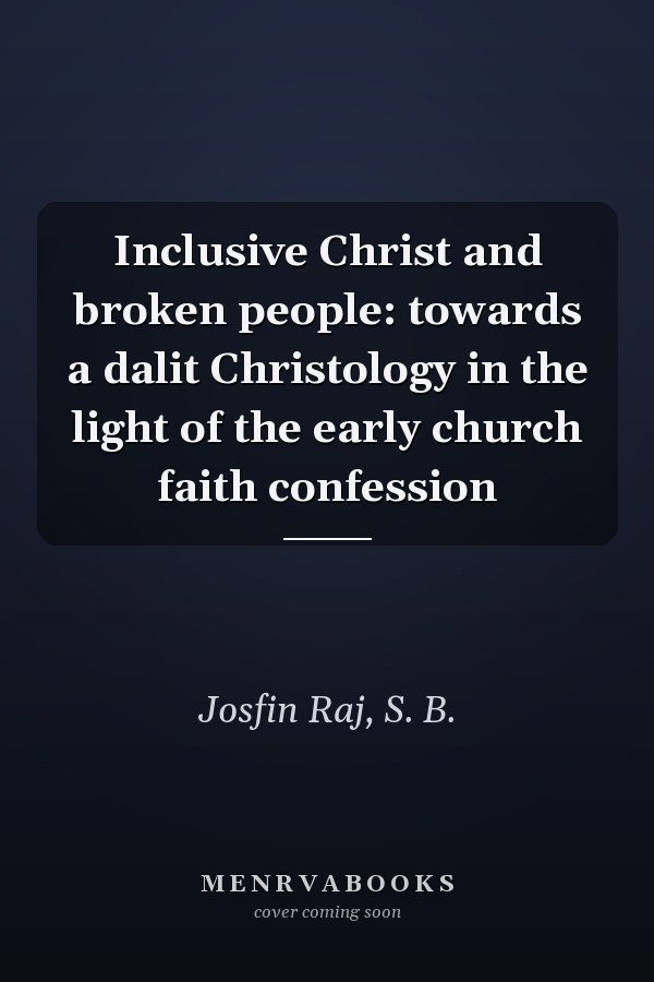Inclusive Christ and broken people: towards a dalit Christology in the light of the early church faith confession