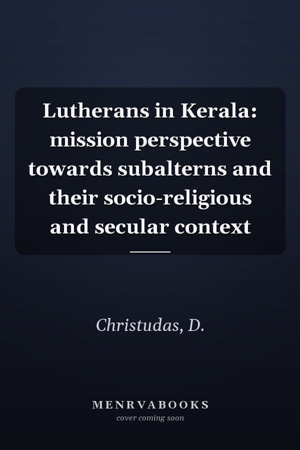 Lutherans in Kerala: mission perspective towards subalterns and their socio-religious and secular context