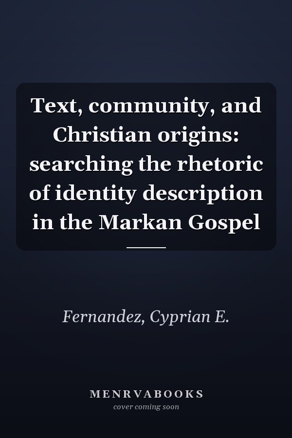 Text, community, and Christian origins: searching the rhetoric of identity description in the Markan Gospel