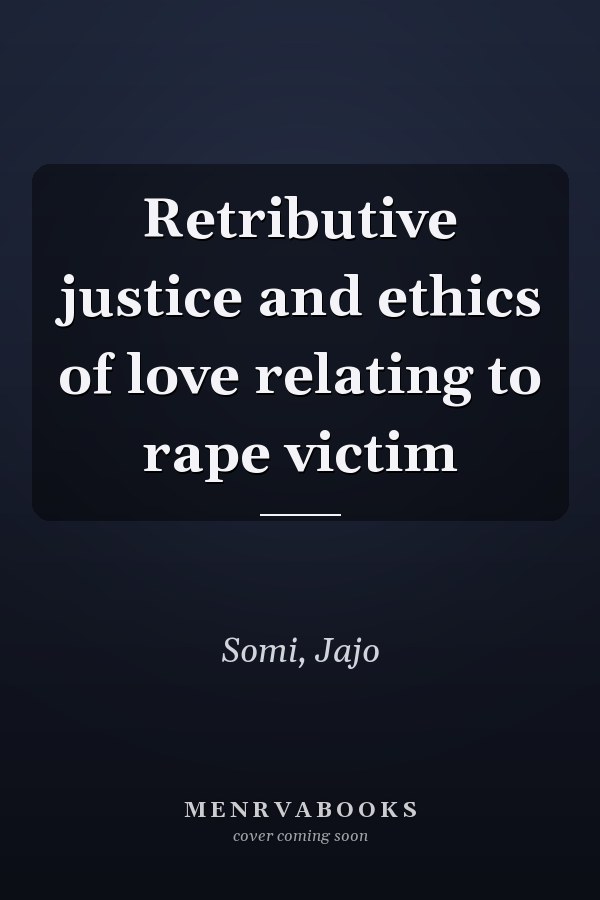 Retributive justice and ethics of love relating to rape victim