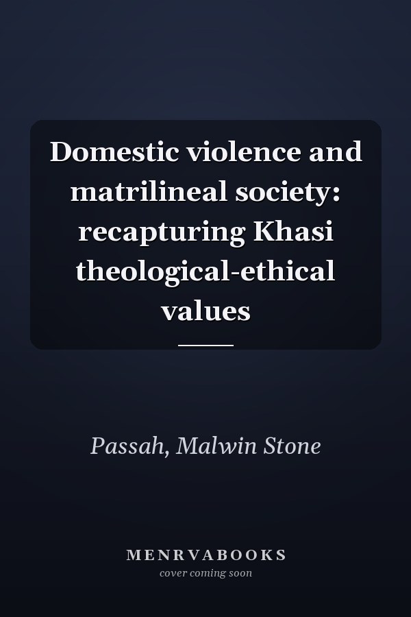Domestic violence and matrilineal society: recapturing Khasi theological-ethical values