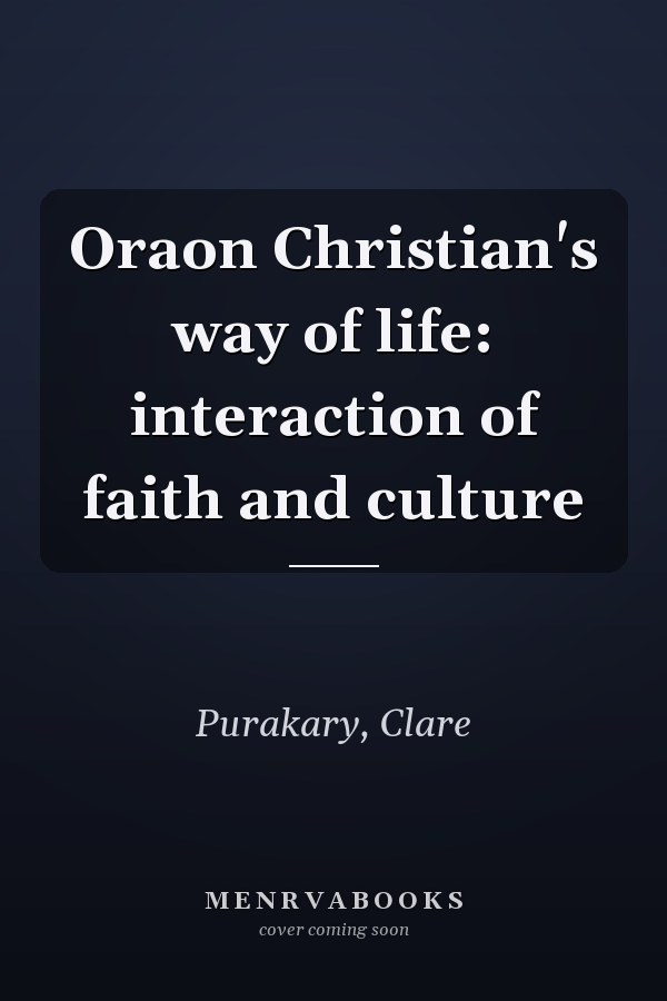 Oraon Christian's way of life: interaction of faith and culture