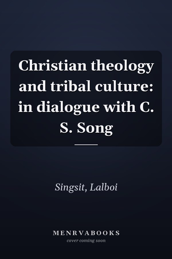 Christian theology and tribal culture: in dialogue with C. S. Song