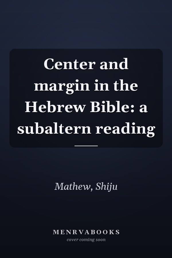 Center and margin in the Hebrew Bible: a subaltern reading