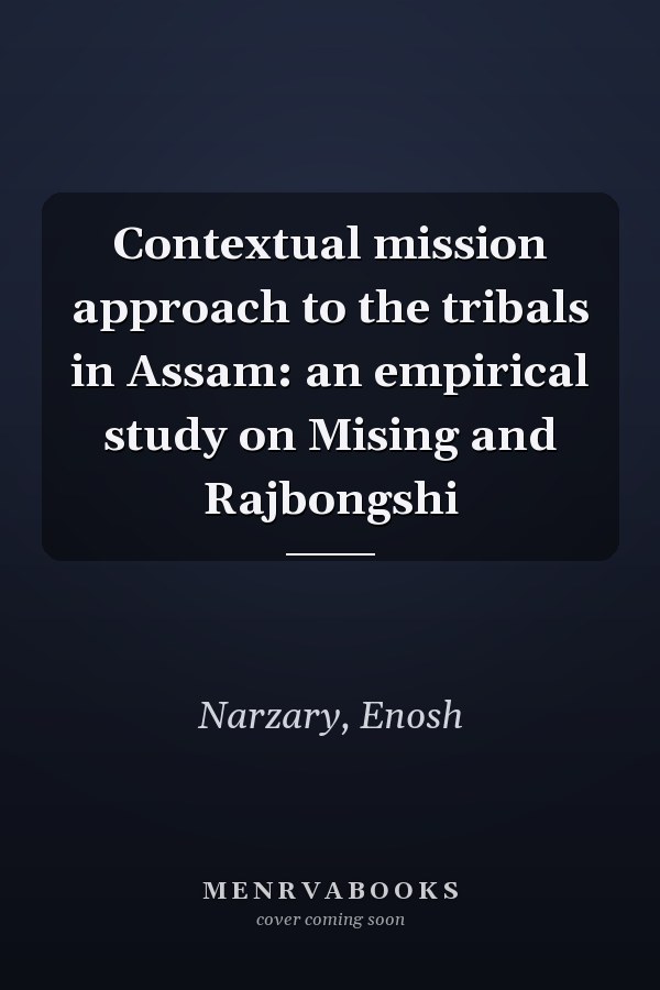 Contextual mission approach to the tribals in Assam: an empirical study on Mising and Rajbongshi