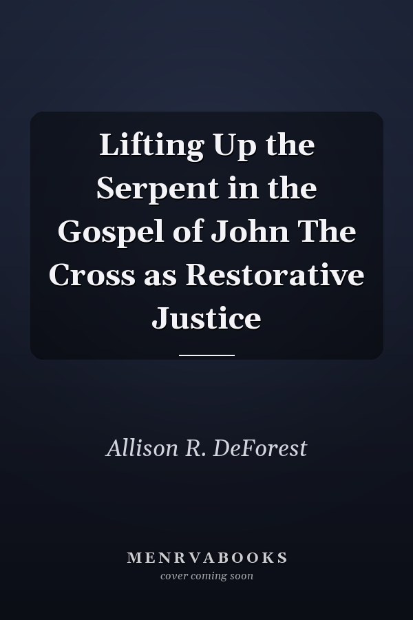 Lifting Up the Serpent in the Gospel of John The Cross as Restorative Justice