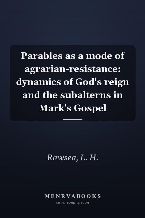 Parables as a mode of agrarian-resistance: dynamics of God's reign and the subalterns in Mark's Gospel