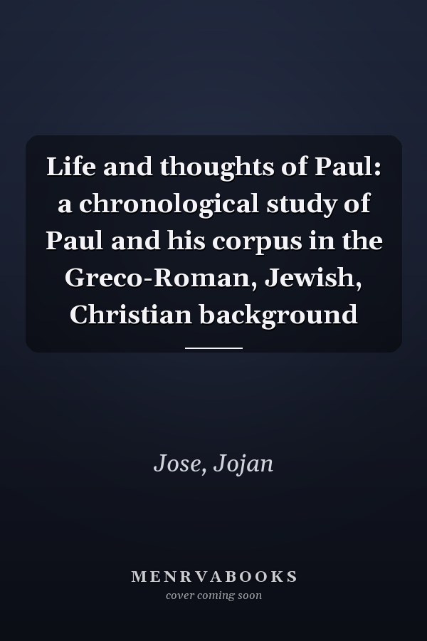 Life and thoughts of Paul: a chronological study of Paul and his corpus in the Greco-Roman, Jewish, Christian background