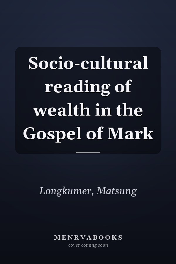 Socio-cultural reading of wealth in the Gospel of Mark