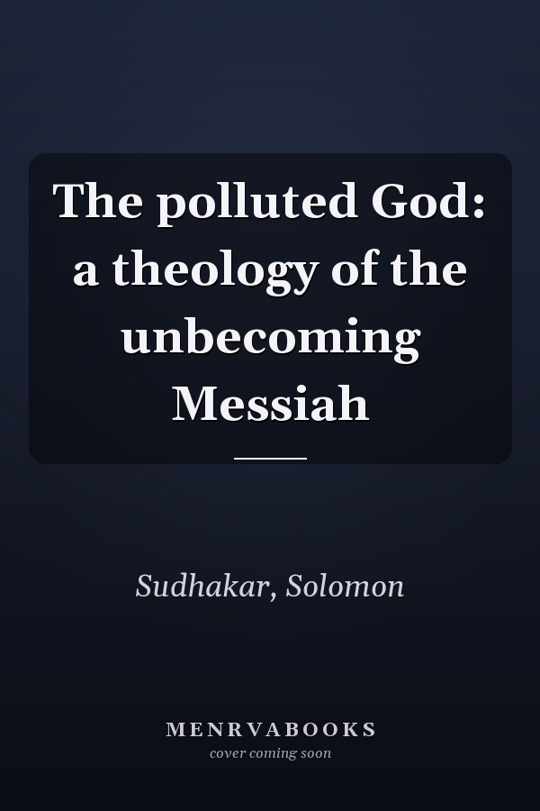 The polluted God: a theology of the unbecoming Messiah