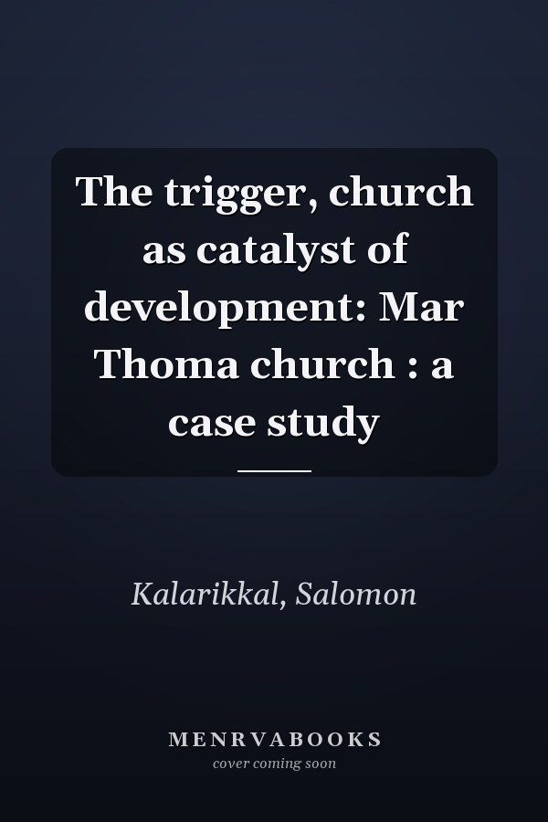 The trigger, church as catalyst of development: Mar Thoma church : a case study