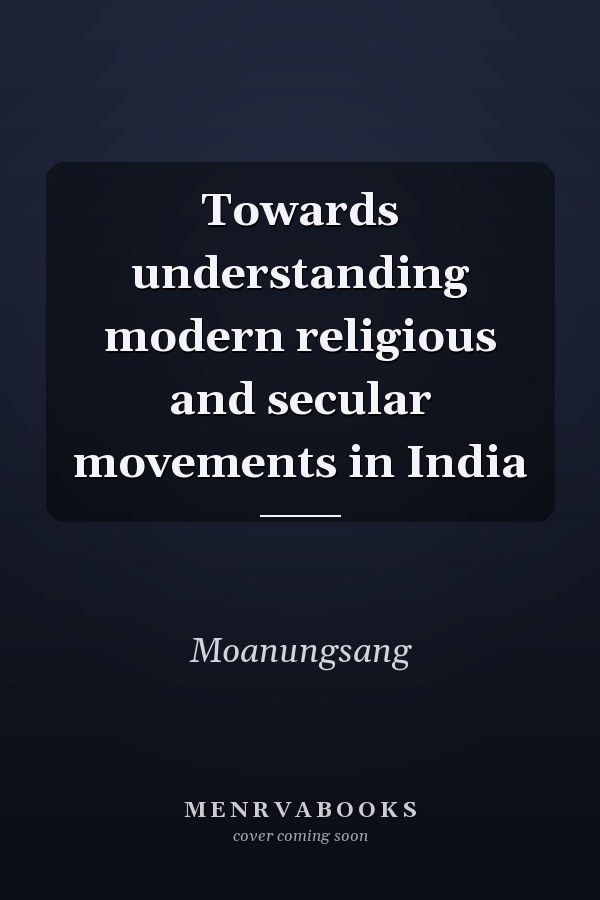 Towards understanding modern religious and secular movements in India