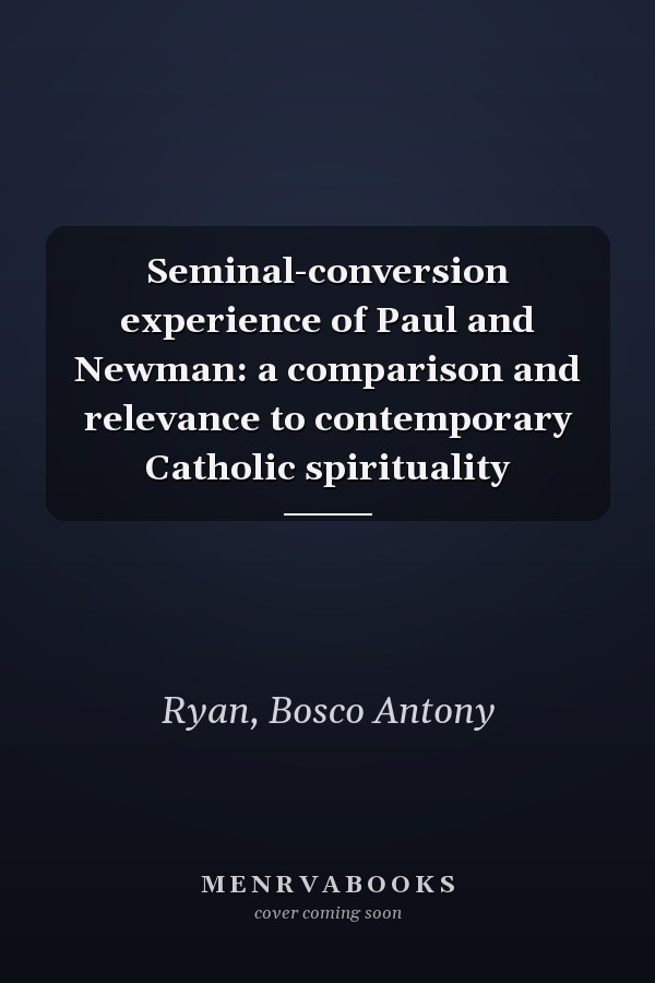 Seminal-conversion experience of Paul and Newman: a comparison and relevance to contemporary Catholic spirituality