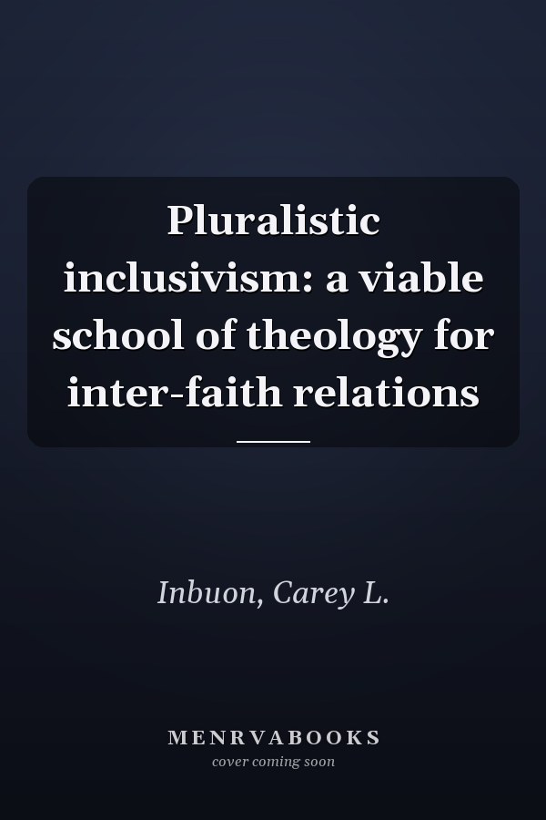 Pluralistic inclusivism: a viable school of theology for inter-faith relations