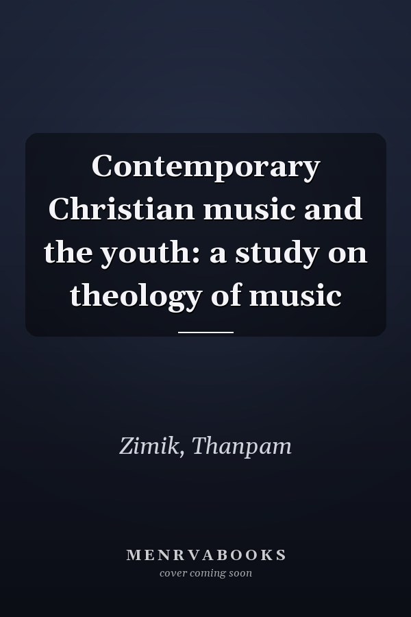 Contemporary Christian music and the youth: a study on theology of music