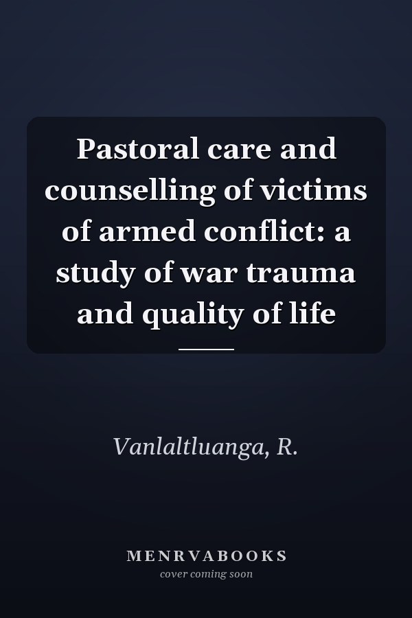 Pastoral care and counselling of victims of armed conflict: a study of war trauma and quality of life