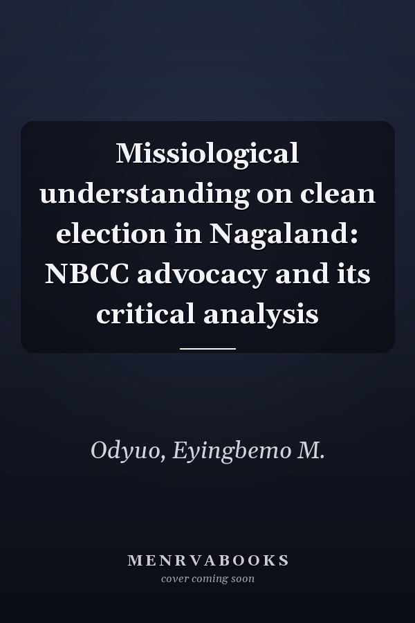 Missiological understanding on clean election in Nagaland: NBCC advocacy and its critical analysis