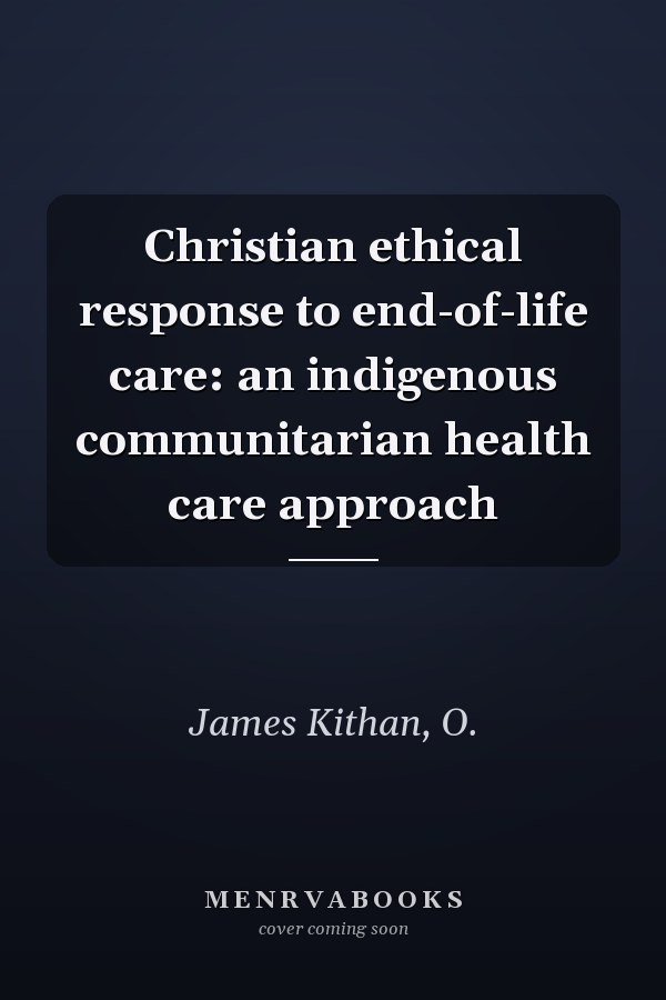 Christian ethical response to end-of-life care: an indigenous communitarian health care approach