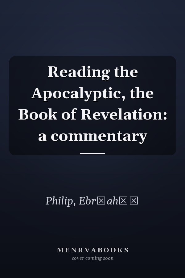 Reading the Apocalyptic, the Book of Revelation: a commentary