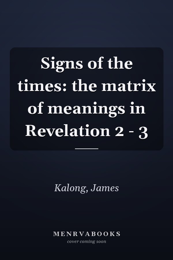 Signs of the times: the matrix of meanings in Revelation 2 - 3