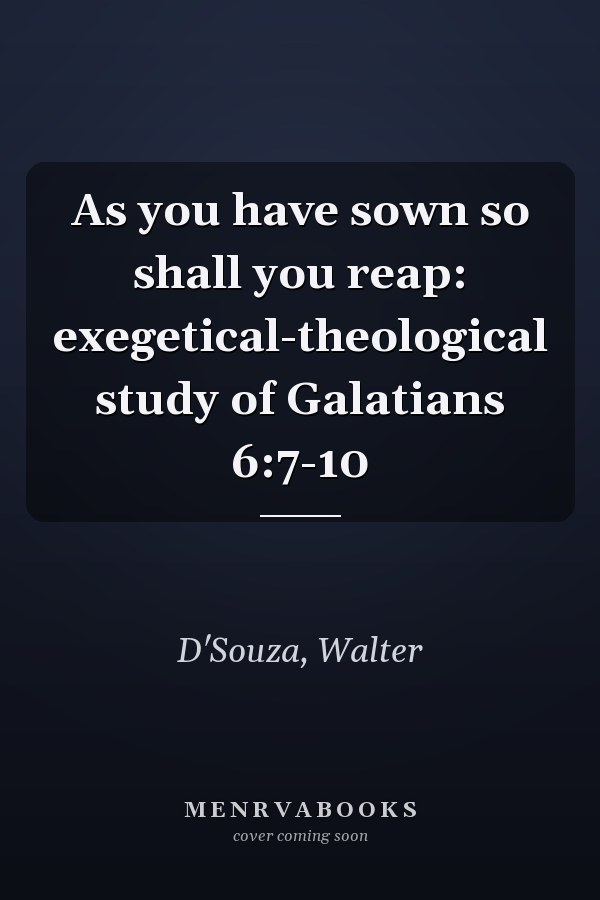 As you have sown so shall you reap: exegetical-theological study of Galatians 6:7-10