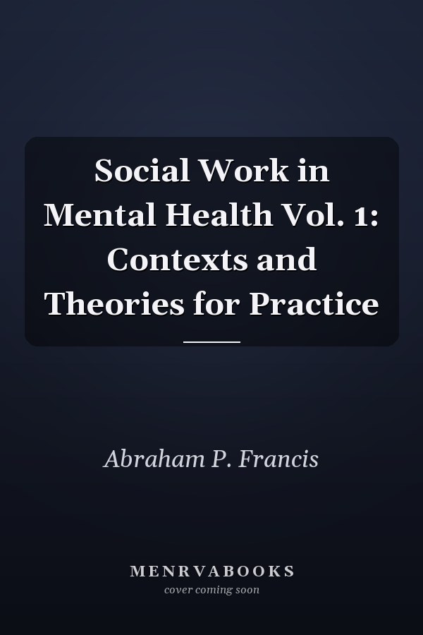 Social Work in Mental Health Vol. 1: Contexts and Theories for Practice
