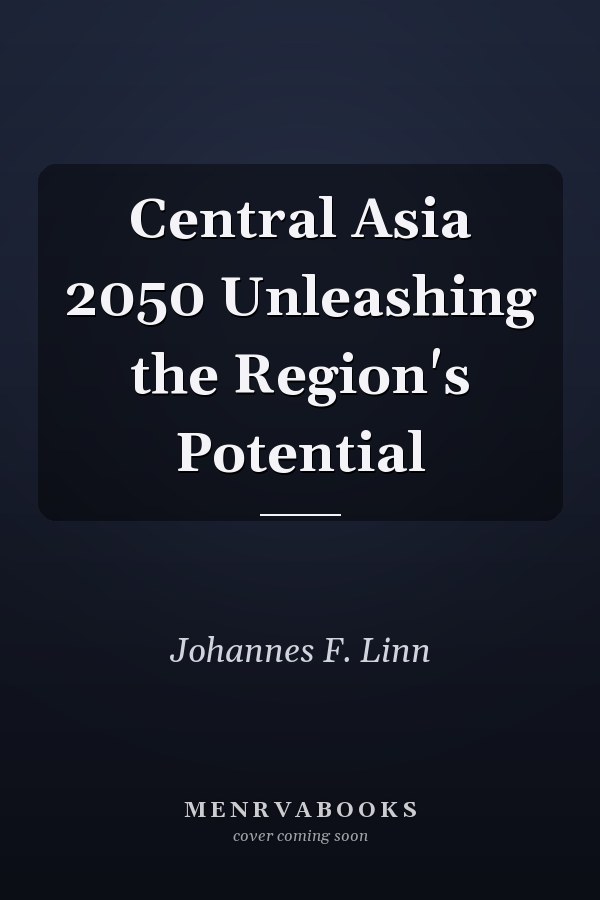 Central Asia 2050 Unleashing the Region's Potential