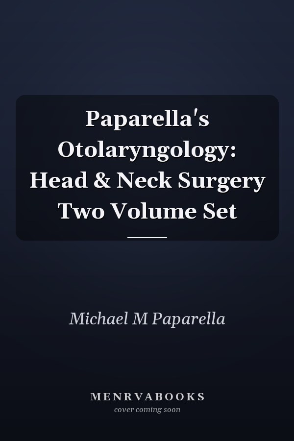 Paparella's Otolaryngology: Head & Neck Surgery Two Volume Set