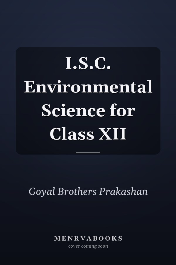 I.S.C. Environmental Science for Class XII