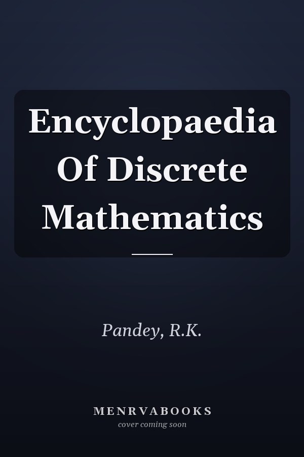 Encyclopaedia Of Discrete Mathematics
