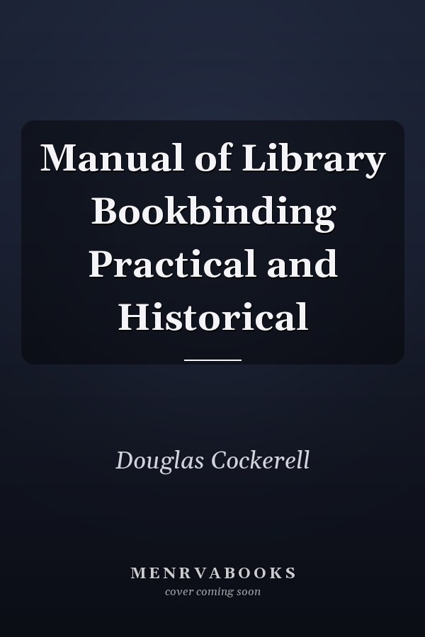Manual of Library Bookbinding Practical and Historical