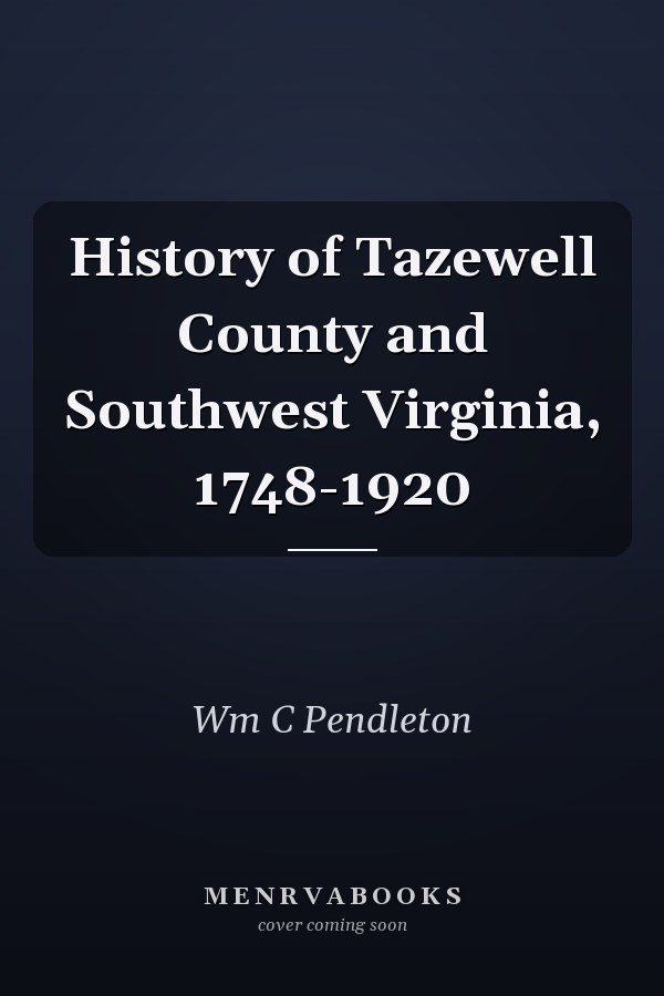 History of Tazewell County and Southwest Virginia, 1748-1920