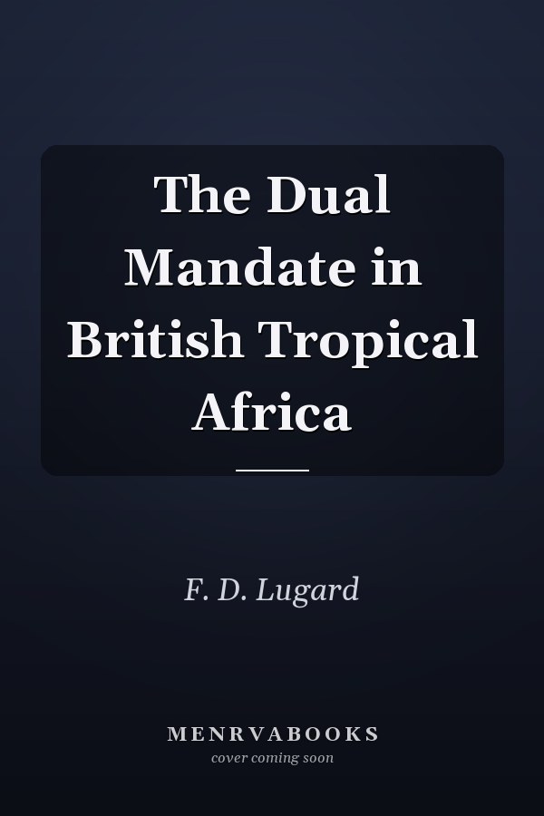 The Dual Mandate in British Tropical Africa