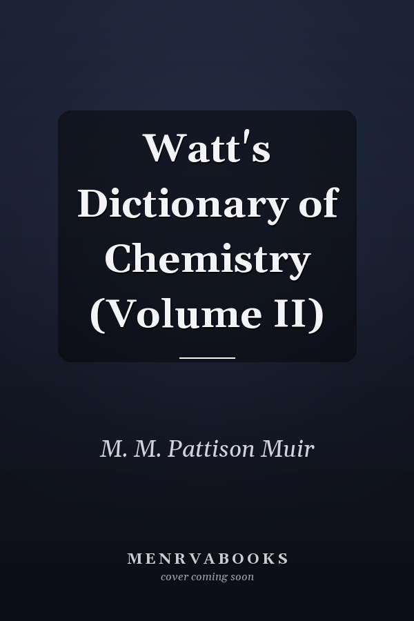 Watt's Dictionary of Chemistry (Volume II)