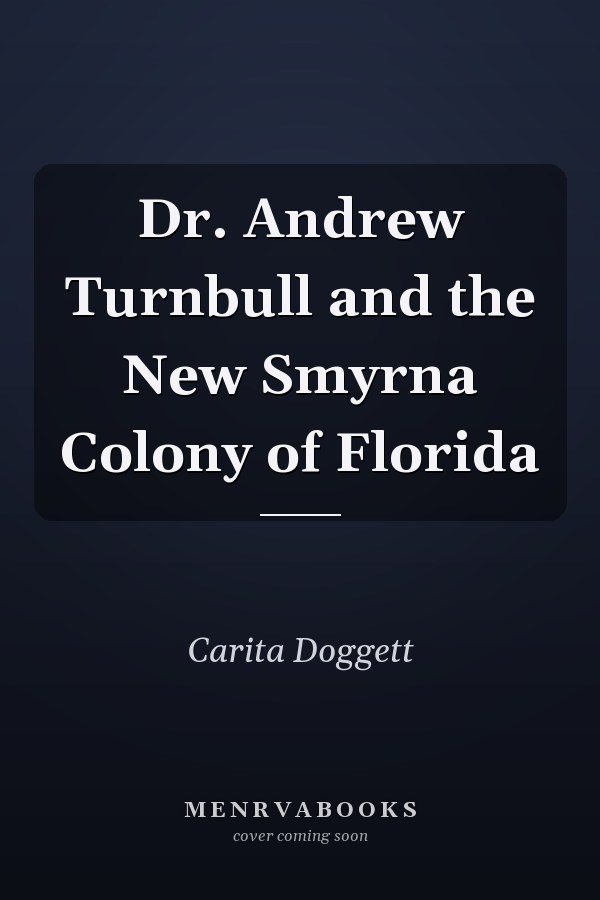 Dr. Andrew Turnbull and the New Smyrna Colony of Florida