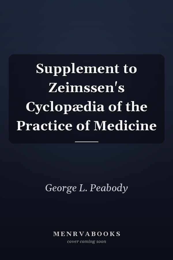 Supplement to Zeimssen's Cyclopædia of the Practice of Medicine